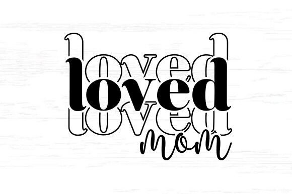 One Loved Mom SVG PNG: A Designer’s Stitch Test